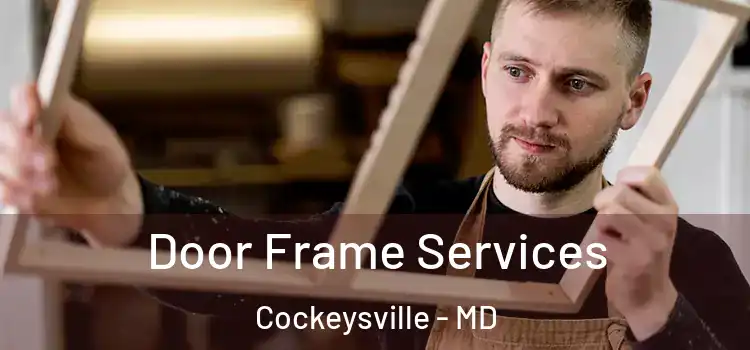 Door Frame Services Cockeysville - MD